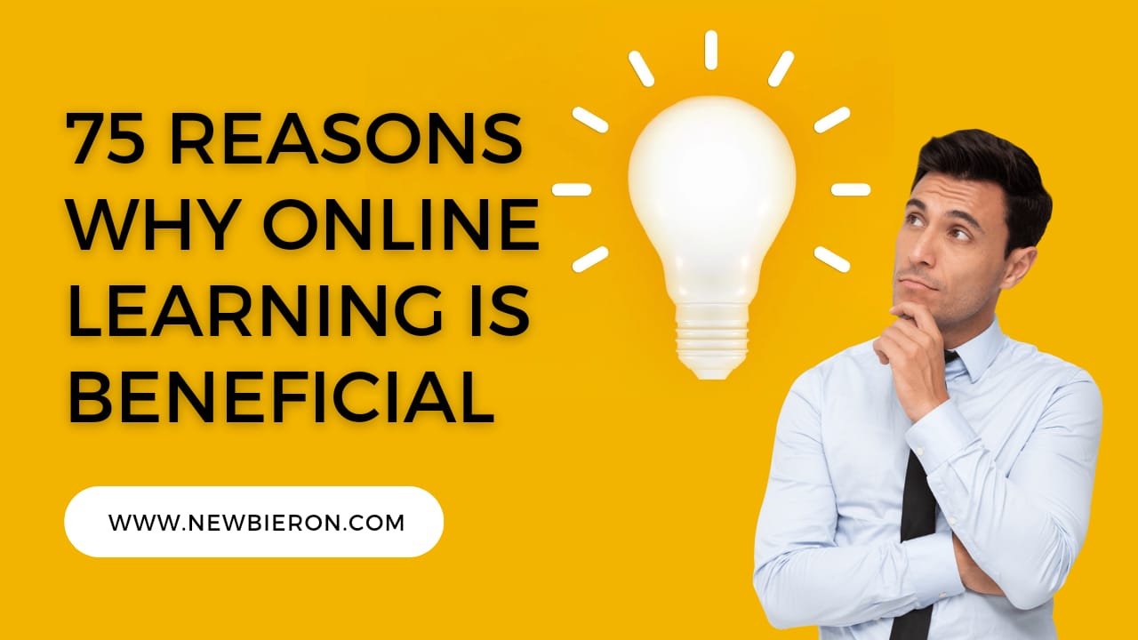 75 Reasons For Why Online Learning Is Beneficial - Newbieron